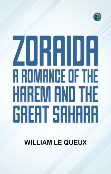 ZORAIDA A ROMANCE OF THE HAREM AND THE GREAT SAHARA