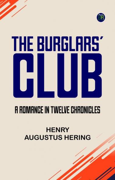 The Burglars' Club  A Romance in Twelve Chronicles