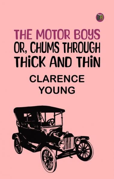 The Motor Boys or Chums Through Thick and Thin