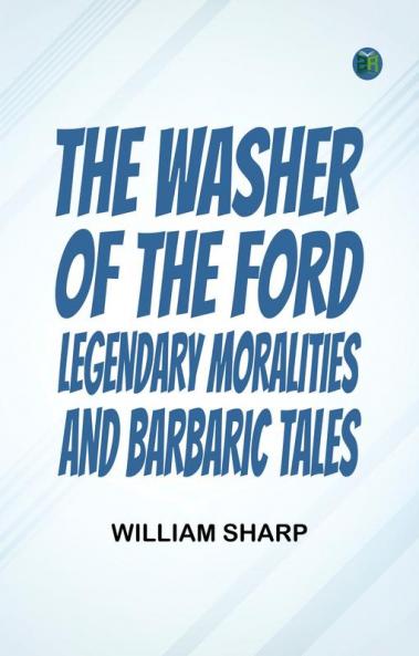 The Washer of the Ford: Legendary moralities and barbaric tales