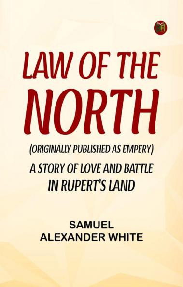 Law of the North (Originally published as Empery)A Story of Love and Battle in Rupert's Land