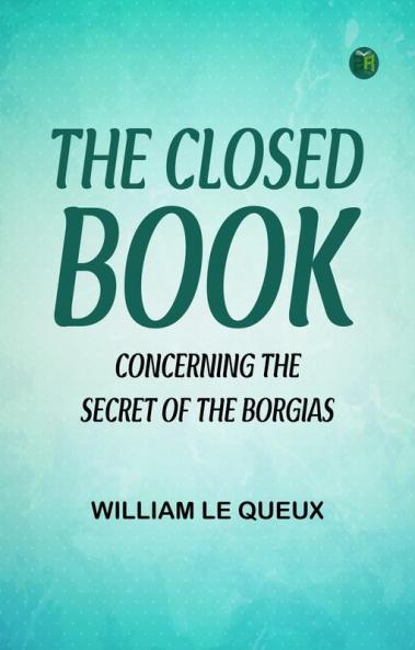 The Closed Book  Concerning the Secret of the Borgias