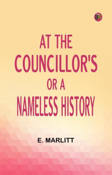 At the Councillor's; or A Nameless History