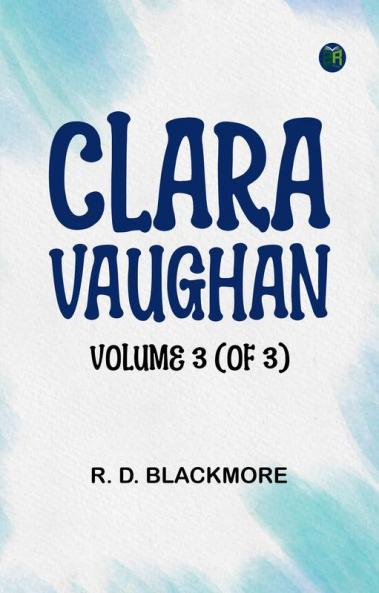 Clara Vaughan Volume 3 (of 3)