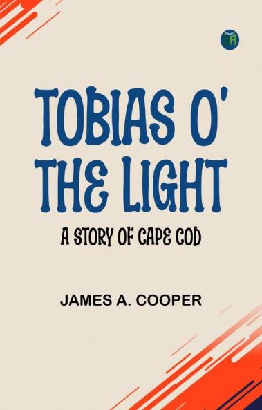 Tobias o' the Light  A Story of Cape Cod