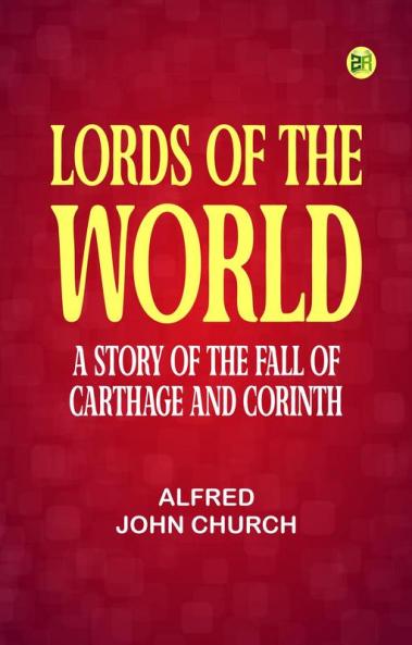 Lords of the World  A story of the fall of Carthage and Corinth