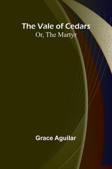 The Vale of Cedars; Or The Martyr