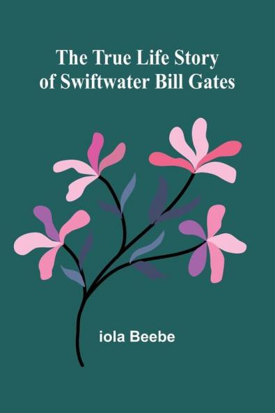 The True Life Story of Swiftwater Bill Gates