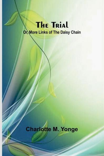 The Trial; Or More Links of the Daisy Chain