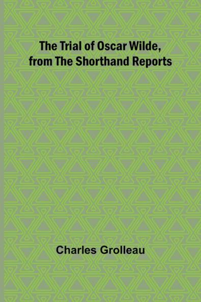 The Trial of Oscar Wilde from the Shorthand Reports