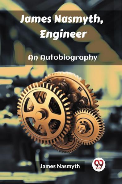James Nasmyth Engineer An Autobiography