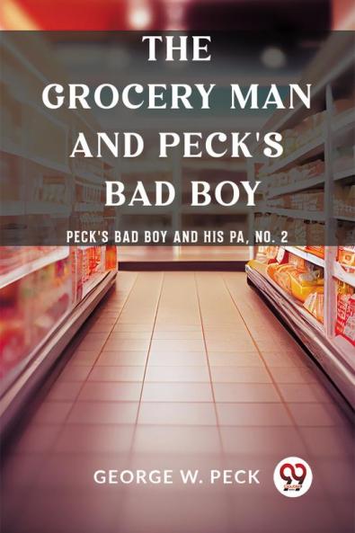 The Grocery Man And Peck's Bad Boy Peck's Bad Boy and His Pa No. 2