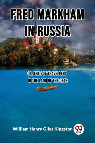 Fred Markham in Russia Or The Boy Travellers in the Land of the Czar