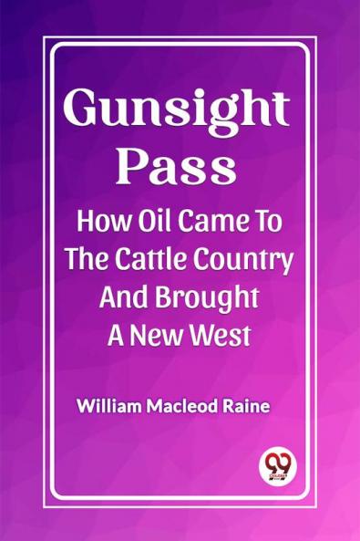 Gunsight Pass How Oil Came To The Cattle Country And Brought A New West