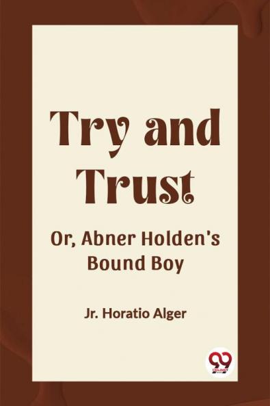 Try and Trust Or Abner Holden's Bound Boy