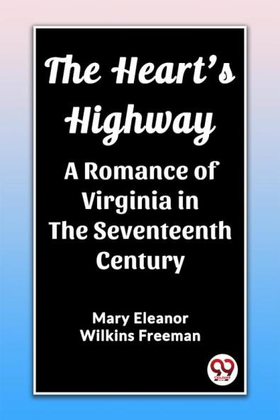 The Heart's Highway A Romance of Virginia in the Seventeenth Century