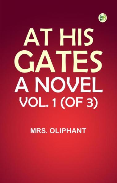 At His Gates: A Novel. Vol. 1 (of 3)
