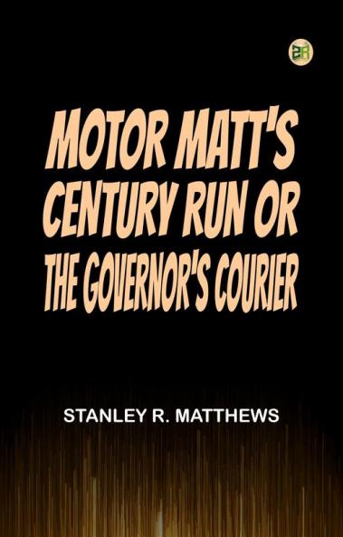 Motor Matt's Century Run; or The Governor's Courier