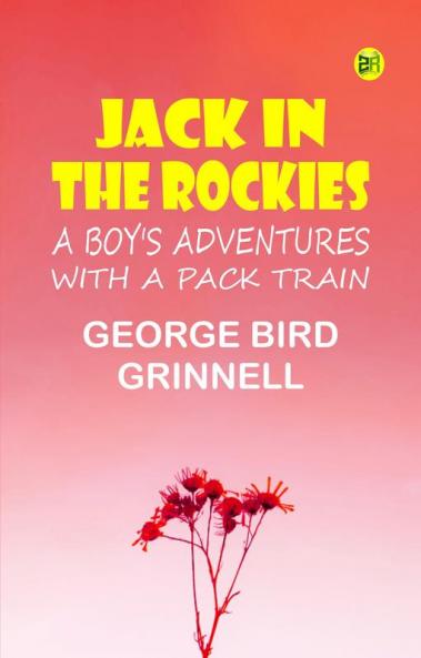 Jack in the Rockies: A Boy's Adventures with a Pack Train