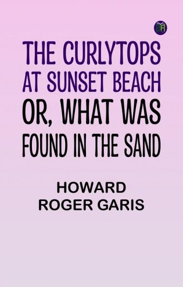 The Curlytops at Sunset Beach; Or What Was Found in the Sand