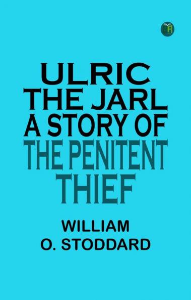 Ulric the Jarl: A Story of the Penitent Thief