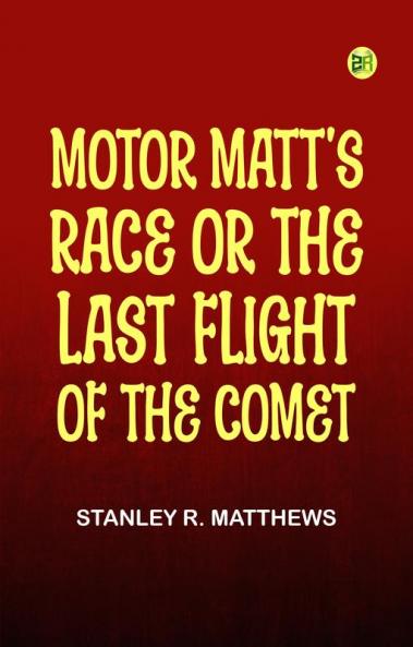 Motor Matt's Race; or The Last Flight of the Comet