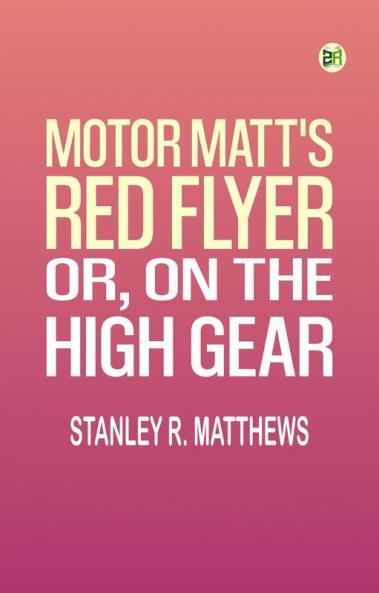 Motor Matt's Red Flyer; or On the High Gear