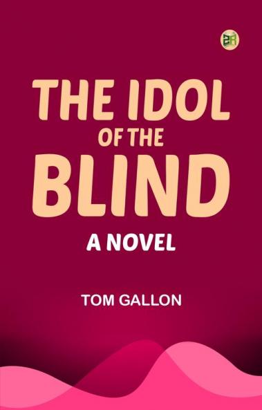 The Idol of the Blind: A Novel