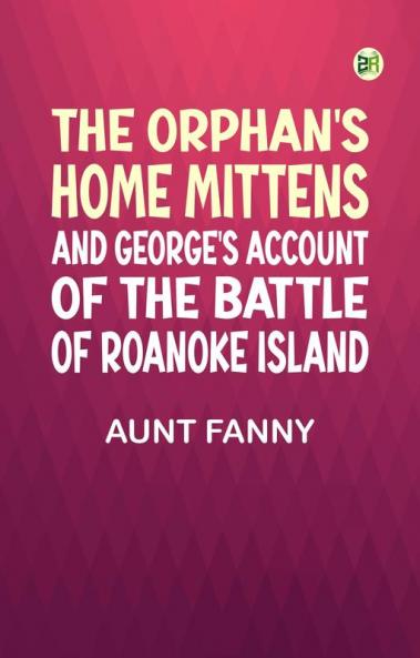 The Orphan's Home Mittens and George's Account of the Battle of Roanoke Island