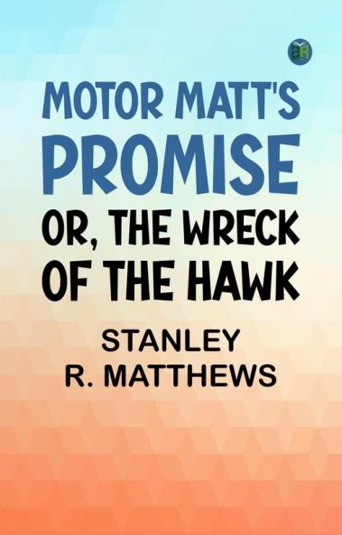 Motor Matt's Promise; or The Wreck of the Hawk