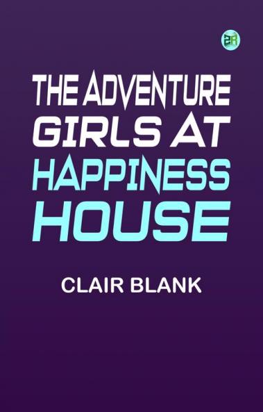 The Adventure Girls at Happiness House