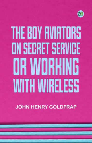The Boy Aviators on Secret Service; Or Working with Wireless