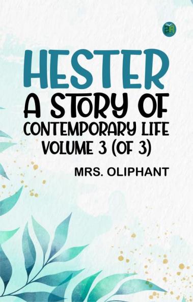 Hester: A Story of Contemporary Life Volume 3 (of 3)