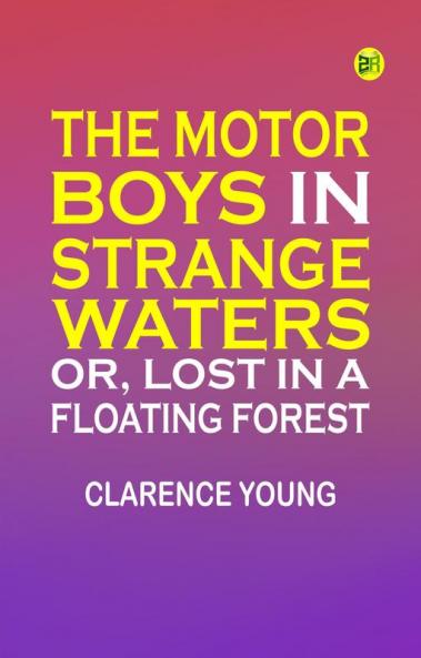 The Motor Boys in Strange Waters; or Lost in a Floating Forest