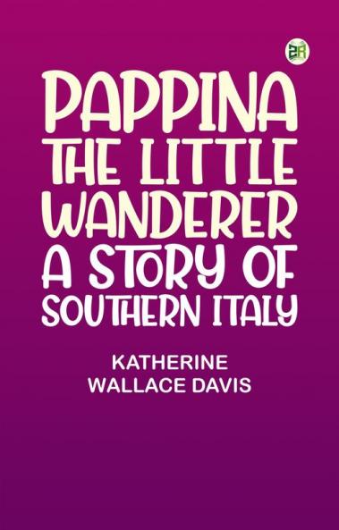 Pappina the Little Wanderer: A Story of Southern Italy