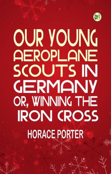 Our Young Aeroplane Scouts in Germany; or Winning the Iron Cross