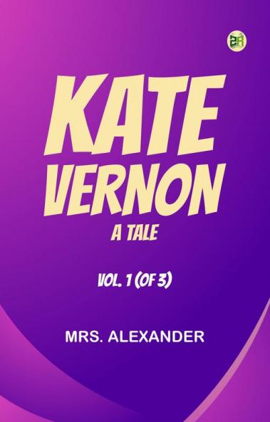 Kate Vernon: A Tale. Vol. 1 (of 3)