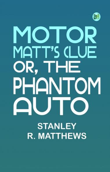 Motor Matt's Clue; or The Phantom Auto
