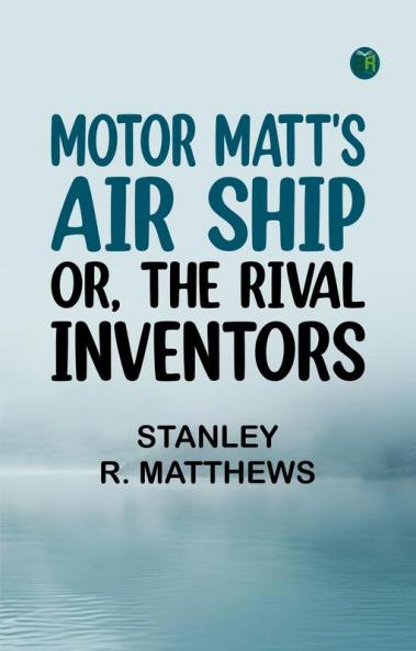 Motor Matt's Air Ship; or The Rival Inventors