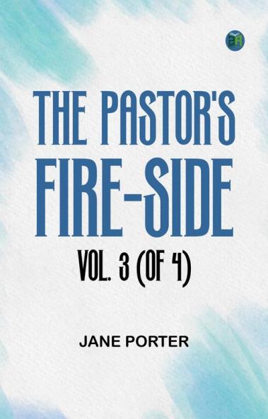 The Pastor's Fire-side Vol. 3 (of 4)