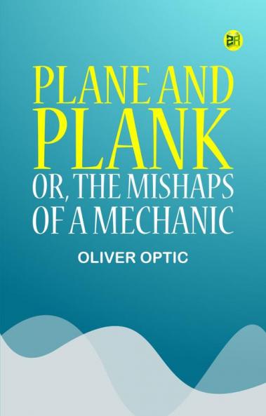 Plane and Plank; or The Mishaps of a Mechanic