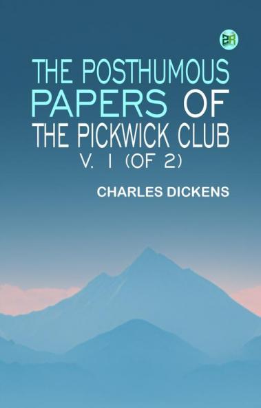 The Posthumous Papers of the Pickwick Club v. 1 (of 2)