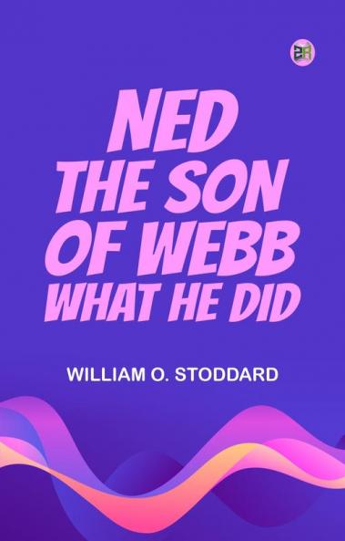 Ned the son of Webb: What he did.
