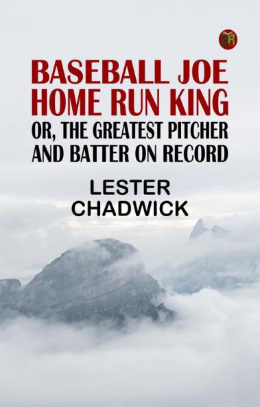 Baseball Joe Home Run King; or The Greatest Pitcher and Batter on Record