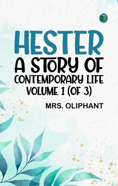 Hester: A Story of Contemporary Life Volume 1 (of 3)