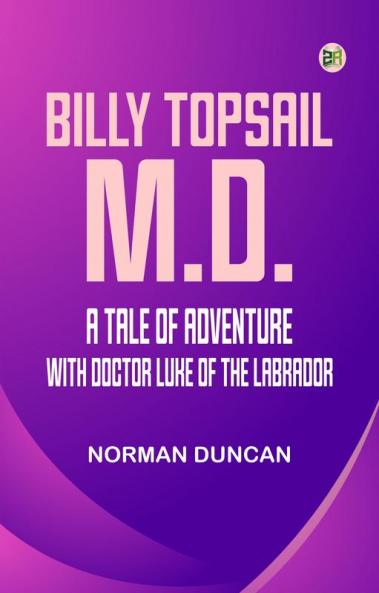 Billy Topsail M.D.: A Tale of Adventure With Doctor Luke of the Labrador