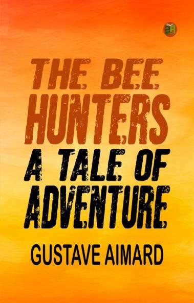 The Bee Hunters: A Tale of Adventure