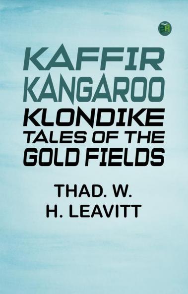 Kaffir Kangaroo Klondike: Tales of the Gold Fields