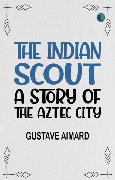The Indian Scout: A Story of the Aztec City