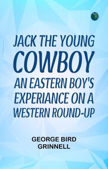 Jack the Young Cowboy: An Eastern Boy's Experiance on a Western Round-up